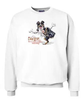 Australian Shepherd  Black Tri - Dance Like Everyones Watching - Sweatshirt