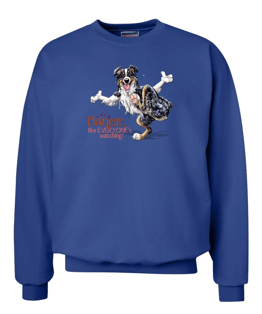 Australian Shepherd  Black Tri - Dance Like Everyones Watching - Sweatshirt