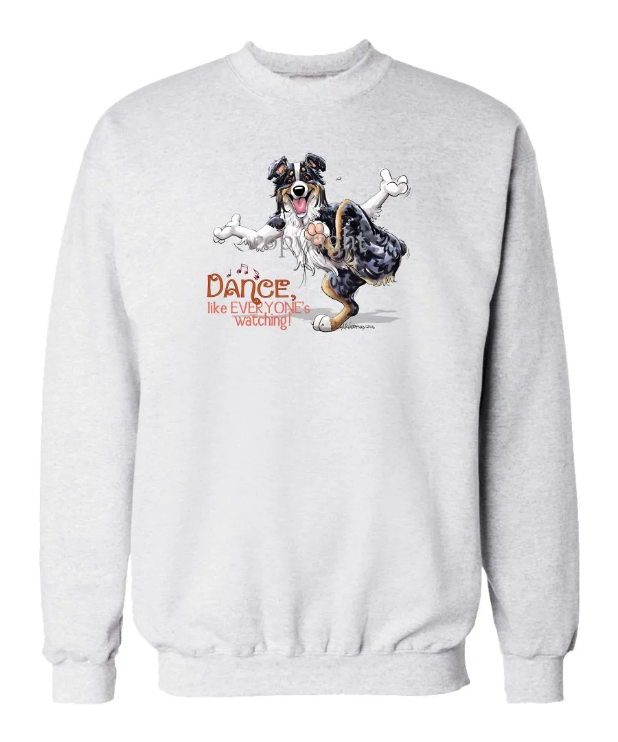Australian Shepherd  Black Tri - Dance Like Everyones Watching - Sweatshirt