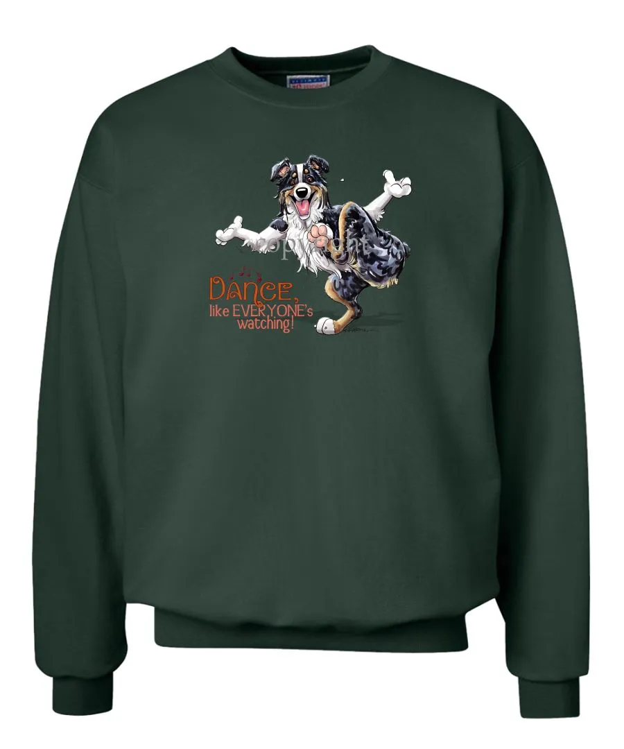 Australian Shepherd  Black Tri - Dance Like Everyones Watching - Sweatshirt