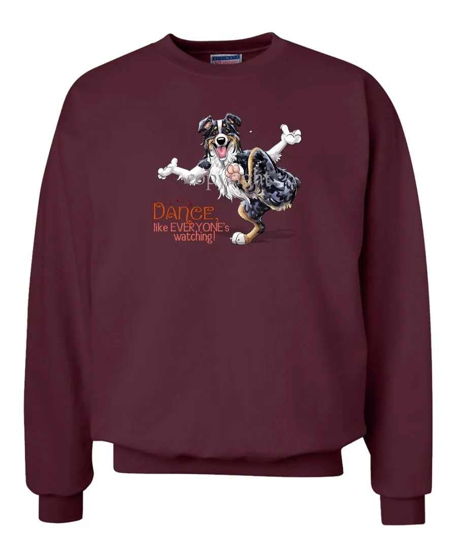 Australian Shepherd  Black Tri - Dance Like Everyones Watching - Sweatshirt