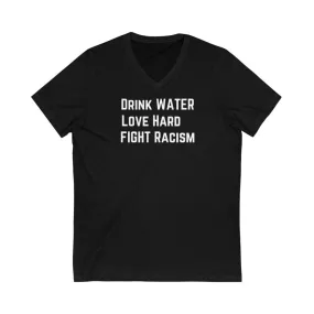 Drink Water Fight Racism V-Neck Tee